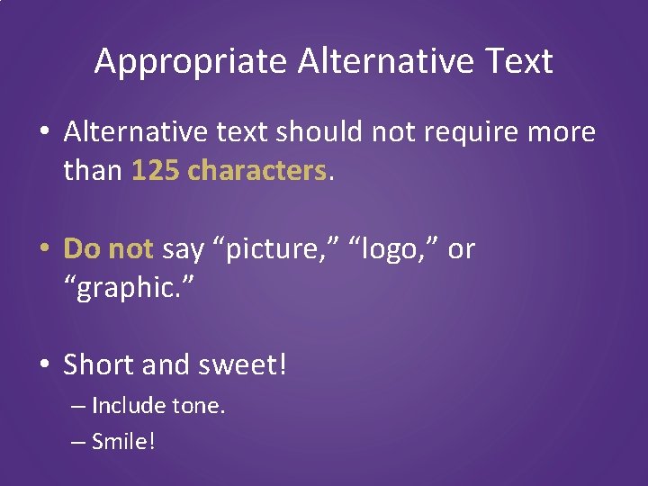 Appropriate Alternative Text • Alternative text should not require more than 125 characters. •