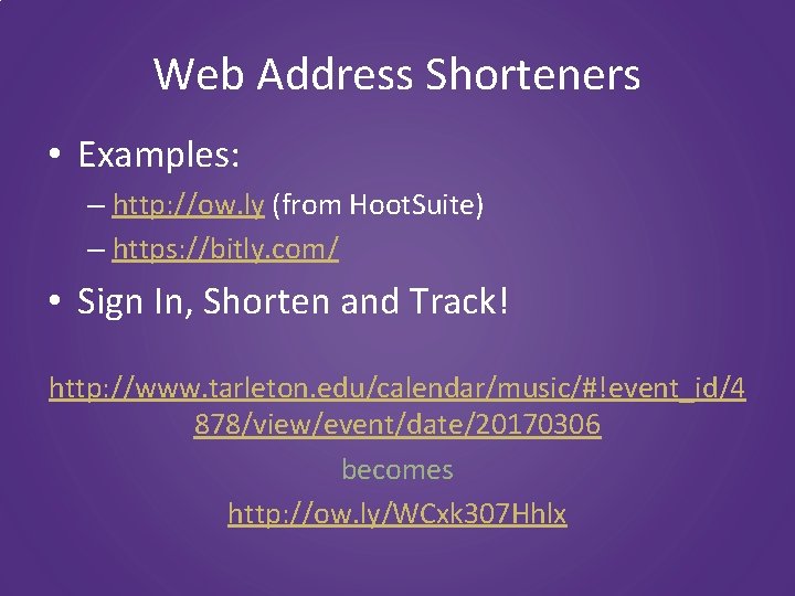 Web Address Shorteners • Examples: – http: //ow. ly (from Hoot. Suite) – https: