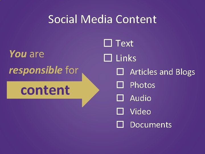 Social Media Content You are responsible for content � Text � Links � �