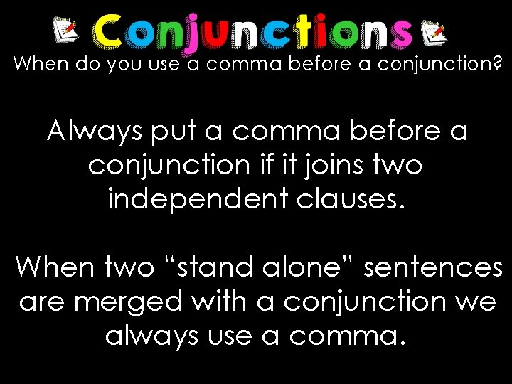 When do you use a comma before a conjunction? Always put a comma before