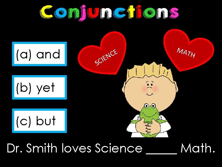 (a) and SC IEN CE MAT H (b) yet (c) but Dr. Smith loves