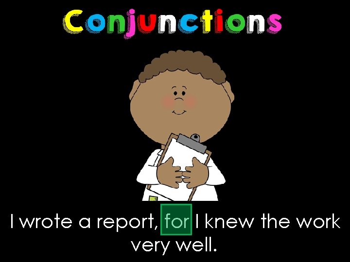 I wrote a report, for I knew the work very well. 