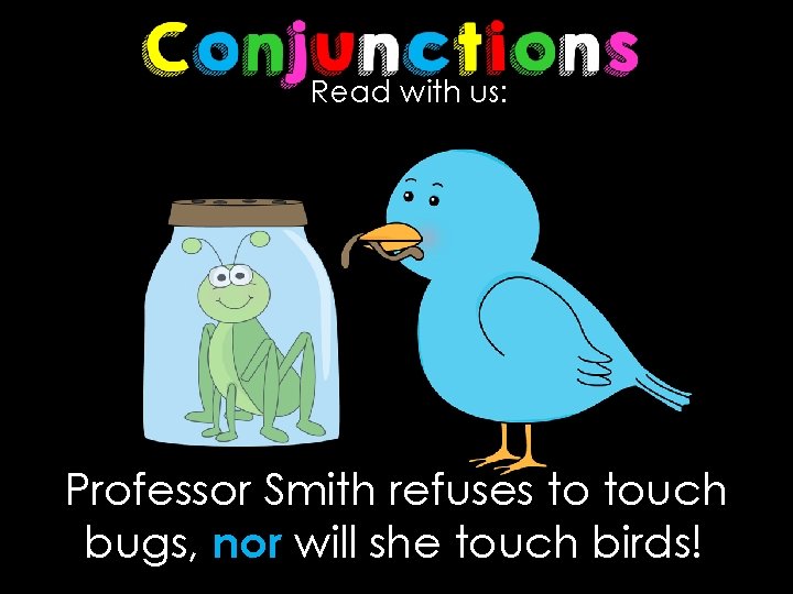 Read with us: Professor Smith refuses to touch bugs, nor will she touch birds!