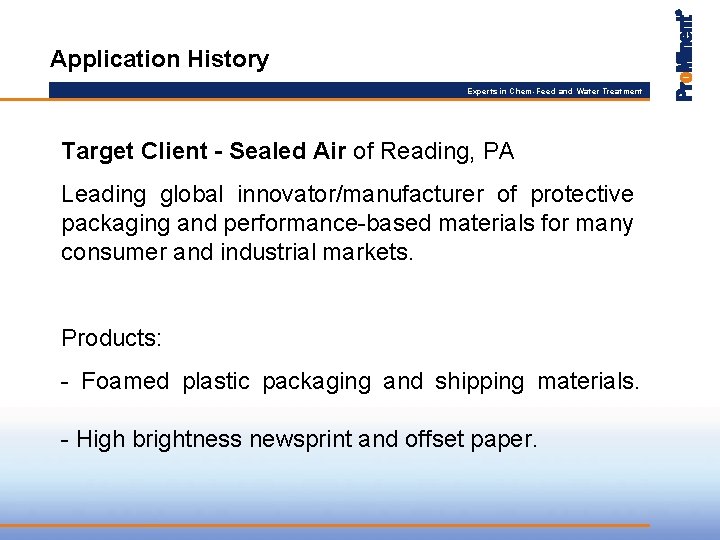 Application History Experts in Chem-Feed and Water Treatment Target Client - Sealed Air of