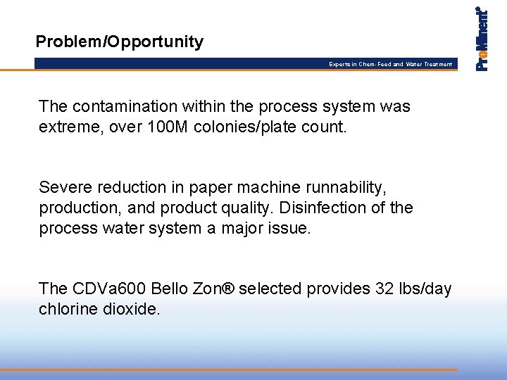 Problem/Opportunity Experts in Chem-Feed and Water Treatment The contamination within the process system was