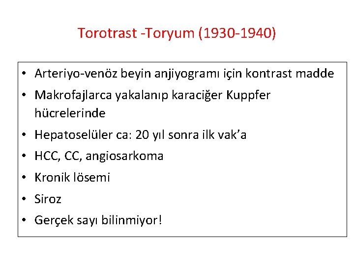 Torotrast -Toryum (1930 -1940) • Arteriyo-venöz beyin anjiyogramı için kontrast madde • Makrofajlarca yakalanıp