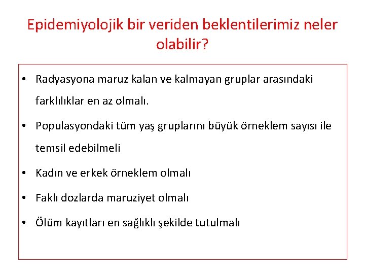 Epidemiyolojik bir veriden beklentilerimiz neler olabilir? • Radyasyona maruz kalan ve kalmayan gruplar arasındaki