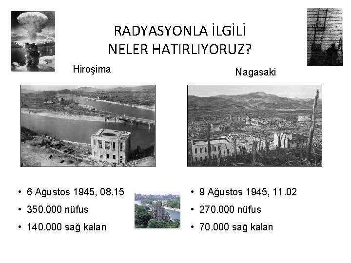 RADYASYONLA İLGİLİ NELER HATIRLIYORUZ? Hiroşima Nagasaki • 6 Ağustos 1945, 08. 15 • 9
