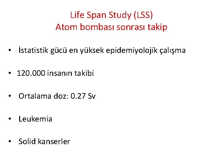 Life Span Study (LSS) Atom bombası sonrası takip • İstatistik gücü en yüksek epidemiyolojik