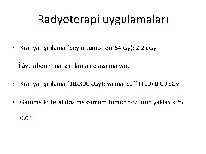 Radyoterapi uygulamaları • Kranyal ışınlama (beyin tümörleri-54 Gy): 2. 2 c. Gy İlâve abdominal