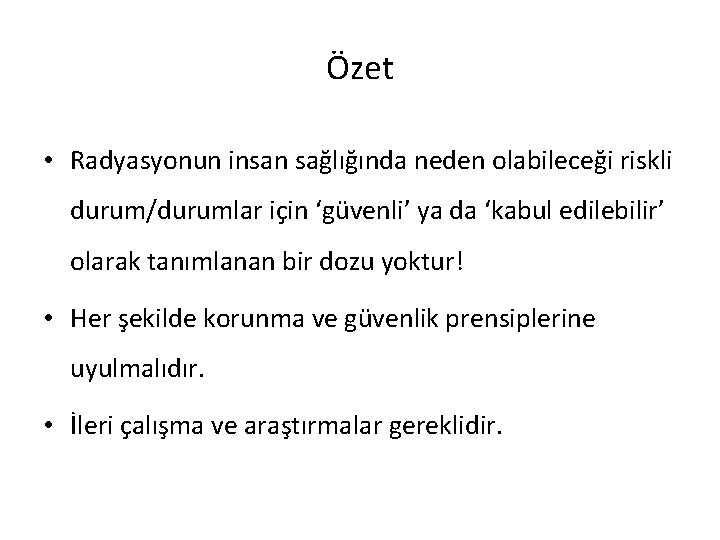 Özet • Radyasyonun insan sağlığında neden olabileceği riskli durum/durumlar için ‘güvenli’ ya da ‘kabul