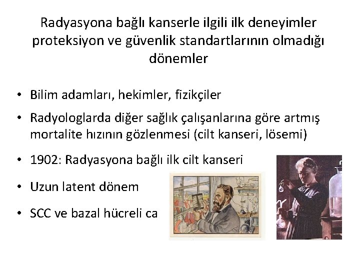 Radyasyona bağlı kanserle ilgili ilk deneyimler proteksiyon ve güvenlik standartlarının olmadığı dönemler • Bilim