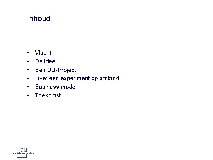 Inhoud • • • Vlucht De idee Een DU-Project Live: een experiment op afstand