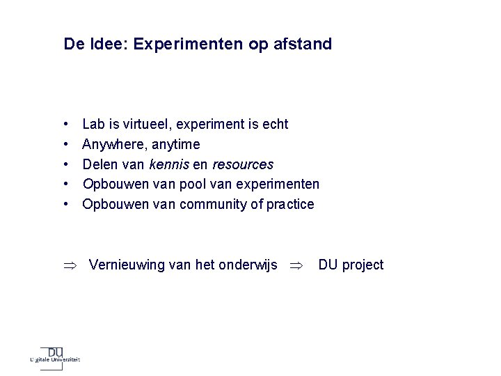 De Idee: Experimenten op afstand • • • Lab is virtueel, experiment is echt