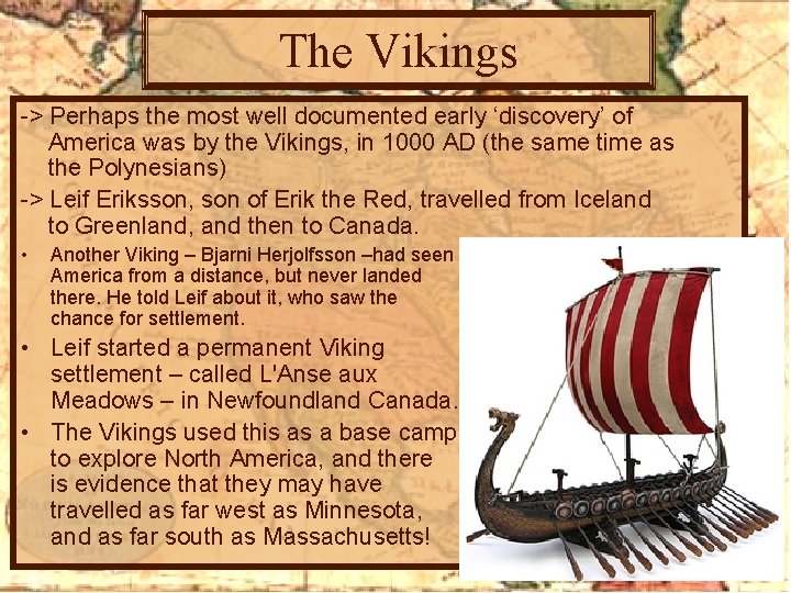 The Vikings -> Perhaps the most well documented early ‘discovery’ of America was by