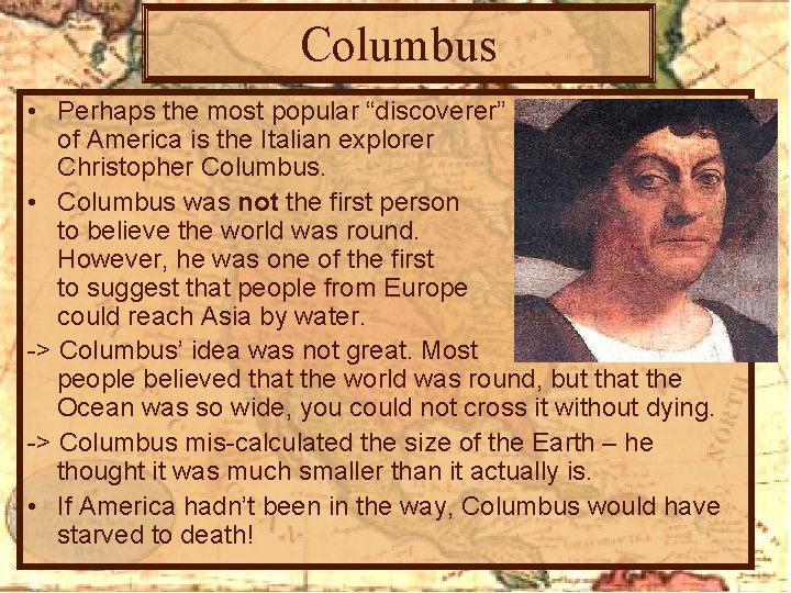 Columbus • Perhaps the most popular “discoverer” of America is the Italian explorer Christopher