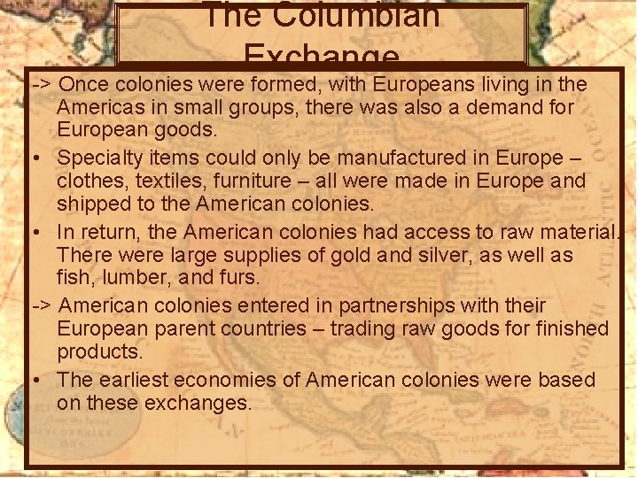 The Columbian Exchange -> Once colonies were formed, with Europeans living in the Americas