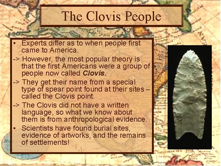 The Clovis People • Experts differ as to when people first came to America.