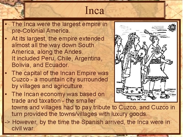 Inca • The Inca were the largest empire in pre-Colonial America. • At its