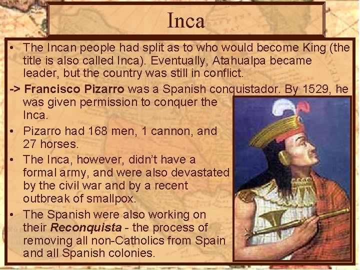 Inca • The Incan people had split as to who would become King (the