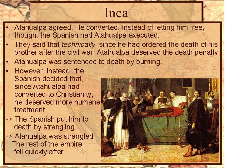 Inca • Atahualpa agreed. He converted. Instead of letting him free, though, the Spanish