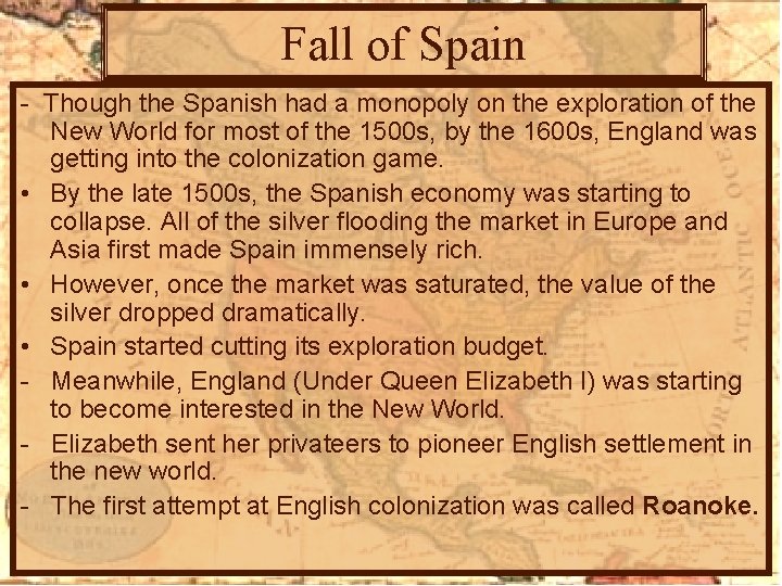 Fall of Spain - Though the Spanish had a monopoly on the exploration of