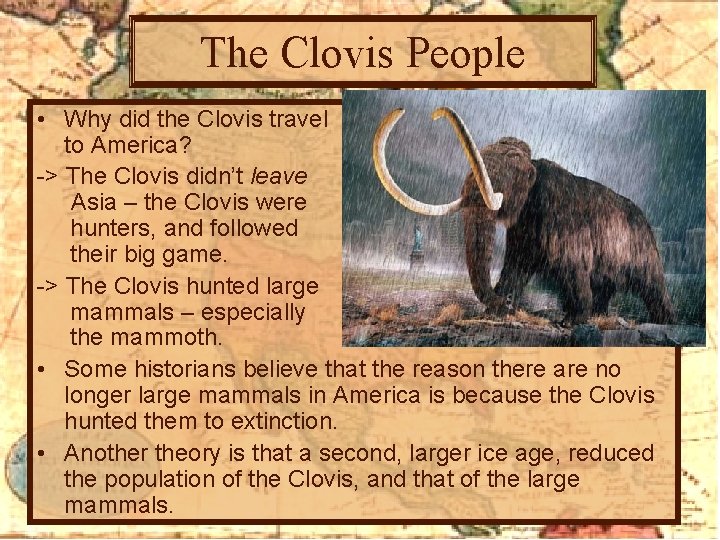 The Clovis People • Why did the Clovis travel to America? -> The Clovis