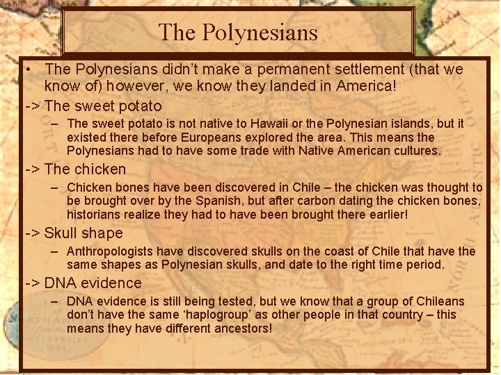 The Polynesians • The Polynesians didn’t make a permanent settlement (that we know of)