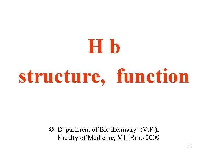 Hb structure, function © Department of Biochemistry (V. P. ), Faculty of Medicine, MU