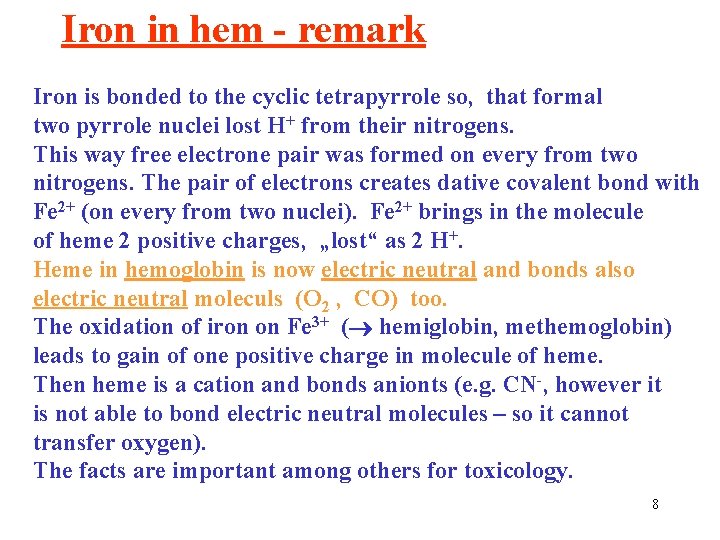 Iron in hem - remark Iron is bonded to the cyclic tetrapyrrole so, that