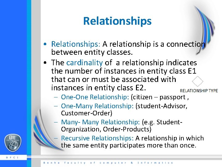 Relationships • Relationships: A relationship is a connection between entity classes. • The cardinality