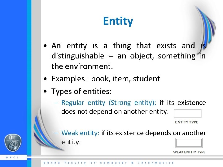 Entity • An entity is a thing that exists and is distinguishable -- an