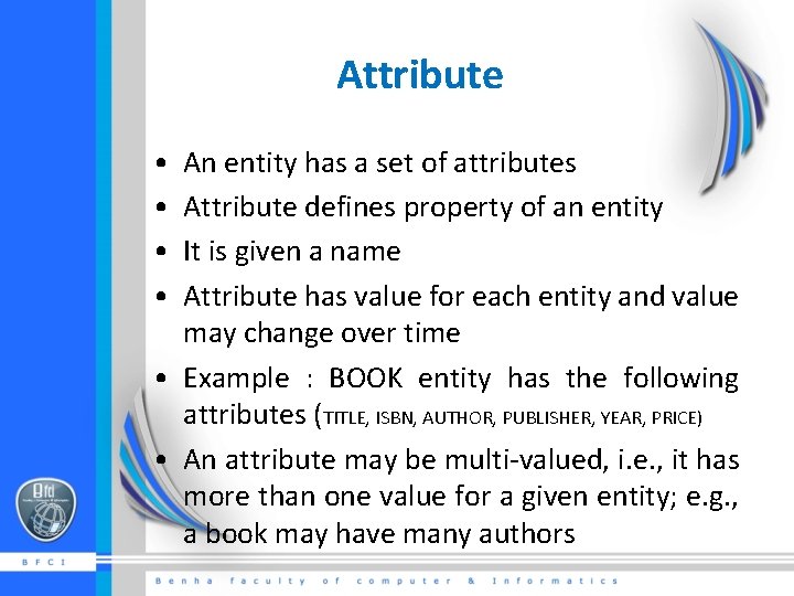 Attribute • • An entity has a set of attributes Attribute defines property of