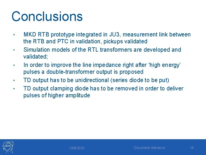 Conclusions • • • MKD RTB prototype integrated in JU 3, measurement link between