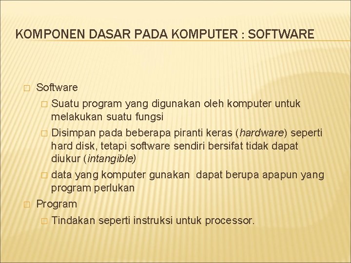 KOMPONEN DASAR PADA KOMPUTER : SOFTWARE � � Software � Suatu program yang digunakan KOMPONEN DASAR PADA KOMPUTER : SOFTWARE � � Software � Suatu program yang digunakan