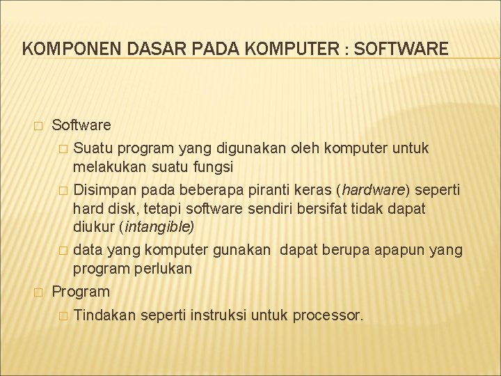 KOMPONEN DASAR PADA KOMPUTER : SOFTWARE � � Software � Suatu program yang digunakan