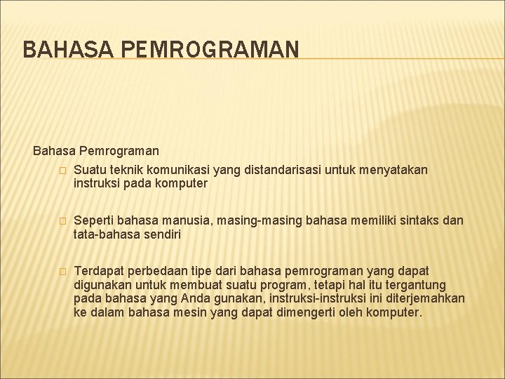 BAHASA PEMROGRAMAN Bahasa Pemrograman � Suatu teknik komunikasi yang distandarisasi untuk menyatakan instruksi pada BAHASA PEMROGRAMAN Bahasa Pemrograman � Suatu teknik komunikasi yang distandarisasi untuk menyatakan instruksi pada