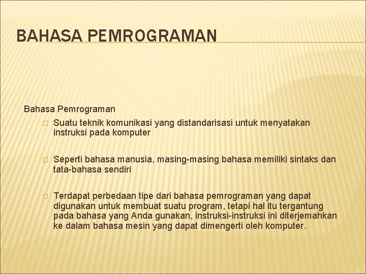 BAHASA PEMROGRAMAN Bahasa Pemrograman � Suatu teknik komunikasi yang distandarisasi untuk menyatakan instruksi pada