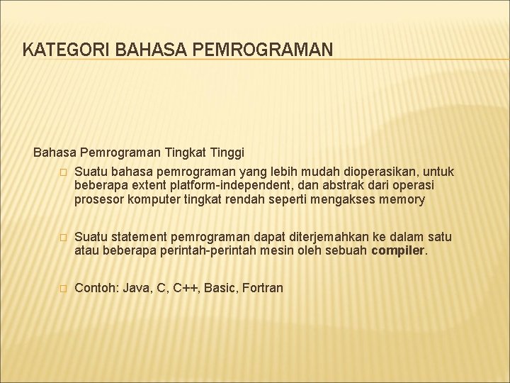 KATEGORI BAHASA PEMROGRAMAN Bahasa Pemrograman Tingkat Tinggi � Suatu bahasa pemrograman yang lebih mudah KATEGORI BAHASA PEMROGRAMAN Bahasa Pemrograman Tingkat Tinggi � Suatu bahasa pemrograman yang lebih mudah