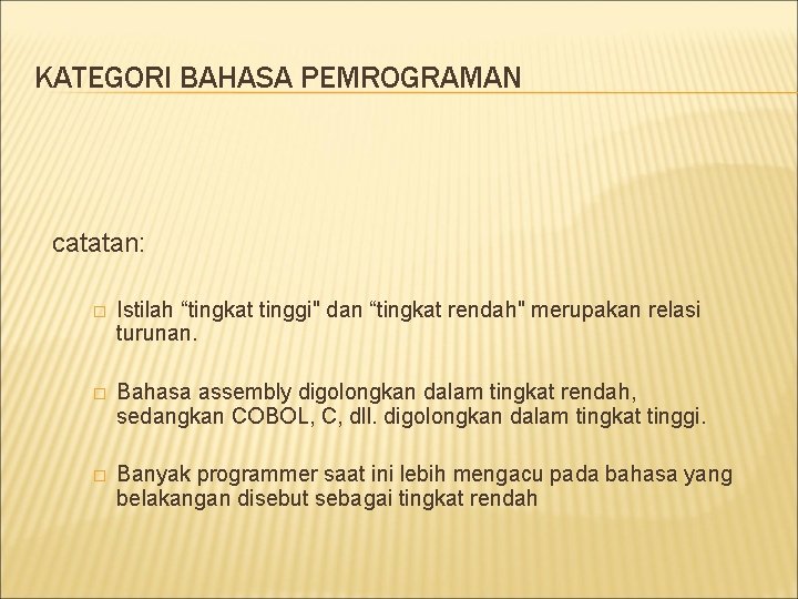 KATEGORI BAHASA PEMROGRAMAN catatan: � Istilah “tingkat tinggi" dan “tingkat rendah" merupakan relasi turunan.