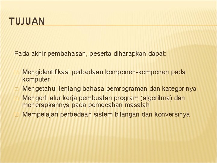 TUJUAN Pada akhir pembahasan, peserta diharapkan dapat: � � Mengidentifikasi perbedaan komponen-komponen pada komputer TUJUAN Pada akhir pembahasan, peserta diharapkan dapat: � � Mengidentifikasi perbedaan komponen-komponen pada komputer