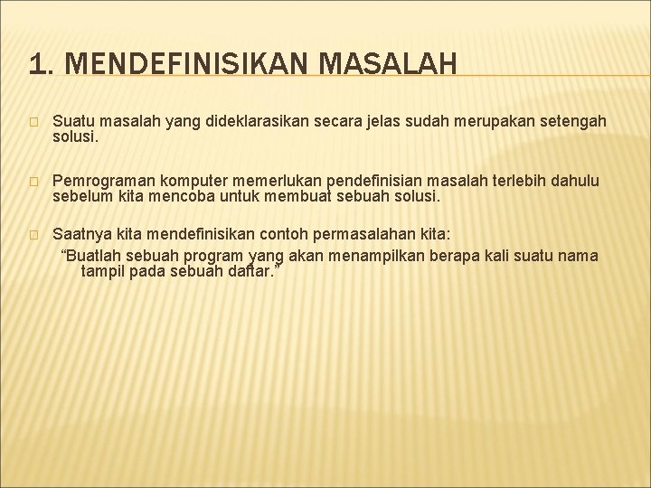 1. MENDEFINISIKAN MASALAH � Suatu masalah yang dideklarasikan secara jelas sudah merupakan setengah solusi.