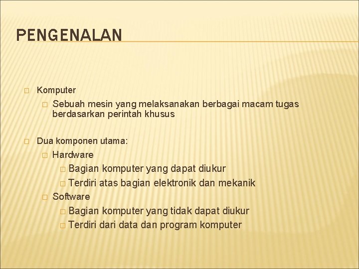 PENGENALAN � Komputer � � Sebuah mesin yang melaksanakan berbagai macam tugas berdasarkan perintah PENGENALAN � Komputer � � Sebuah mesin yang melaksanakan berbagai macam tugas berdasarkan perintah