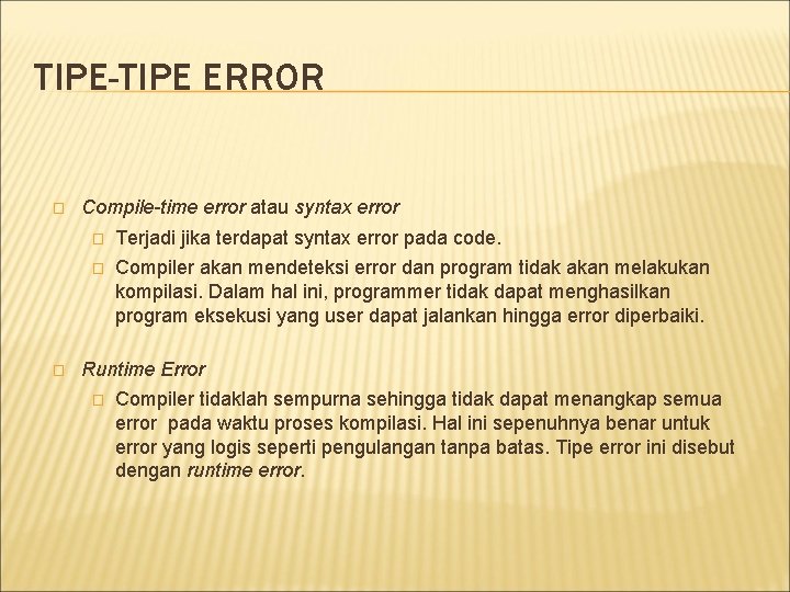 TIPE-TIPE ERROR � � Compile-time error atau syntax error � Terjadi jika terdapat syntax