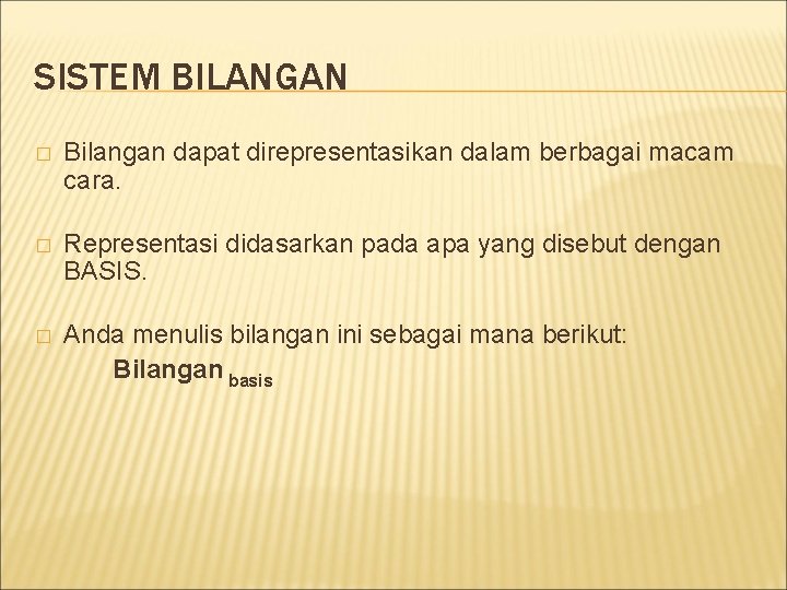 SISTEM BILANGAN � Bilangan dapat direpresentasikan dalam berbagai macam cara. � Representasi didasarkan pada SISTEM BILANGAN � Bilangan dapat direpresentasikan dalam berbagai macam cara. � Representasi didasarkan pada