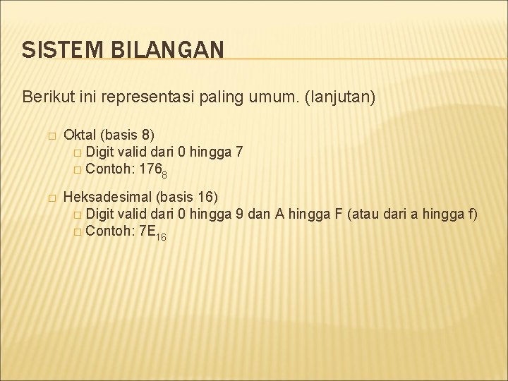 SISTEM BILANGAN Berikut ini representasi paling umum. (lanjutan) � Oktal (basis 8) � Digit SISTEM BILANGAN Berikut ini representasi paling umum. (lanjutan) � Oktal (basis 8) � Digit