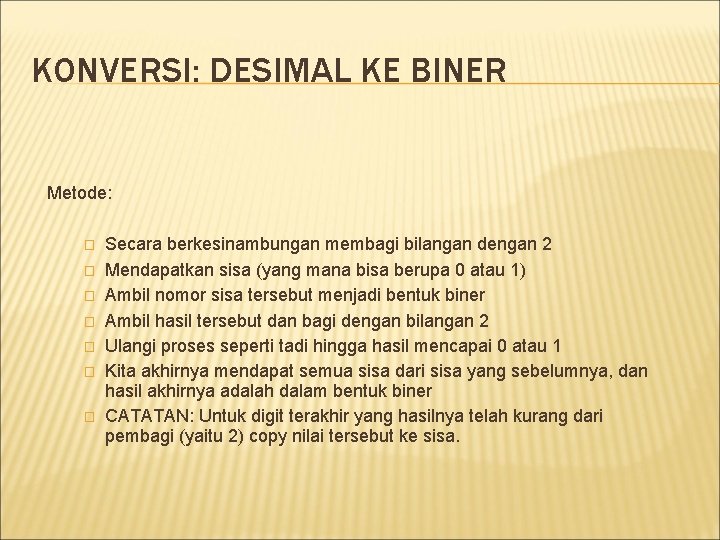 KONVERSI: DESIMAL KE BINER Metode: � � � � Secara berkesinambungan membagi bilangan dengan KONVERSI: DESIMAL KE BINER Metode: � � � � Secara berkesinambungan membagi bilangan dengan