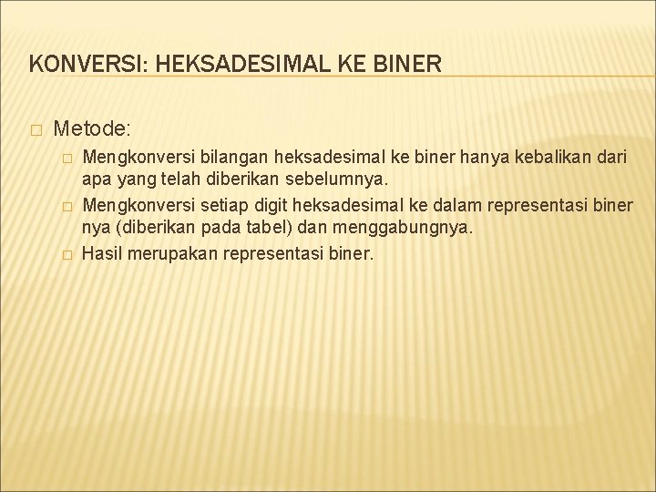 KONVERSI: HEKSADESIMAL KE BINER � Metode: � � � Mengkonversi bilangan heksadesimal ke biner KONVERSI: HEKSADESIMAL KE BINER � Metode: � � � Mengkonversi bilangan heksadesimal ke biner