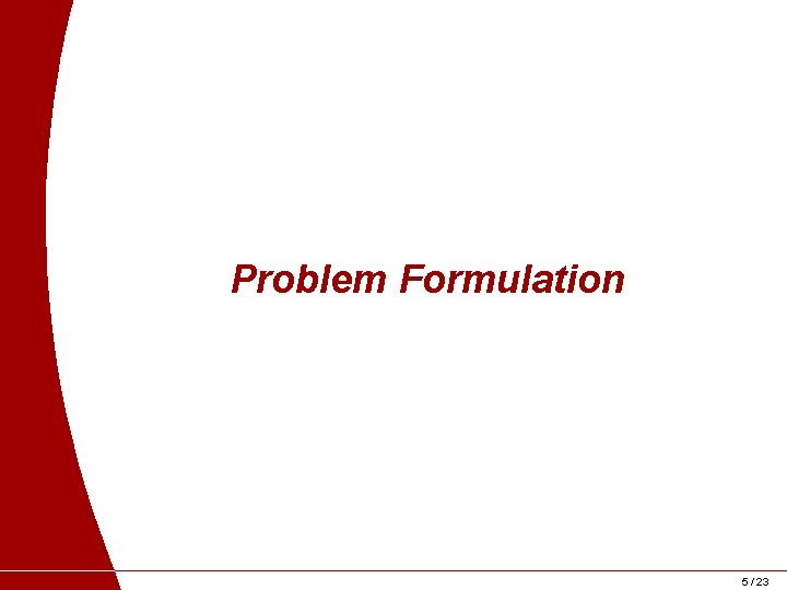 Problem Formulation 5 / 23 