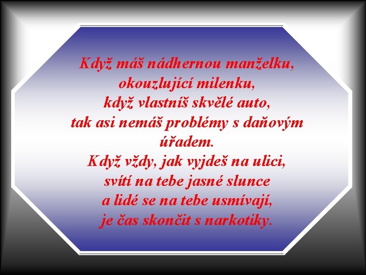 Když máš nádhernou manželku, okouzlující milenku, když vlastníš skvělé auto, tak asi nemáš problémy